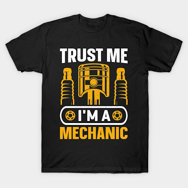 Trust Me I'm a  Mechanic T-Shirt by Daily Art